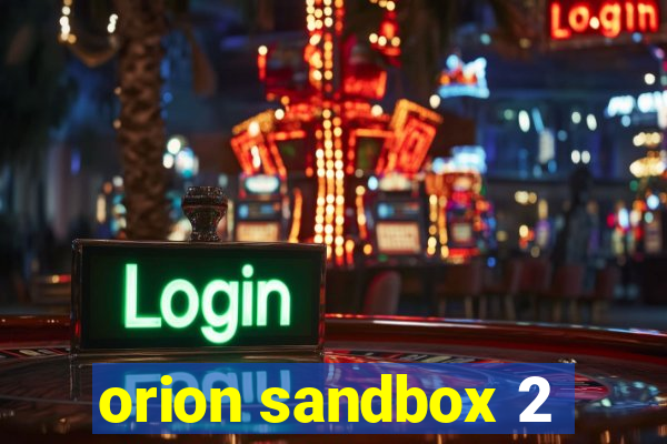 orion sandbox 2